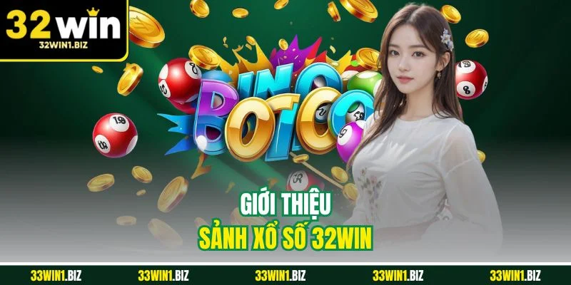 Khái quát những thông tin quan trọng về sảnh xổ số 32WIN