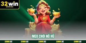 5 Mẹo Chơi Nổ Hũ Nhận Thưởng Liền Tay Tại 32WIN