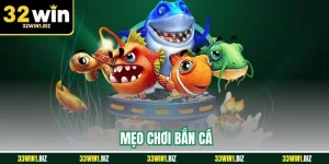 Mẹo Chơi Bắn Cá Hiệu Quả Tại 32WIN Như Cao Thủ