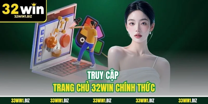Truy cập đúng link dẫn đến trang chủ 32WIN chính thức