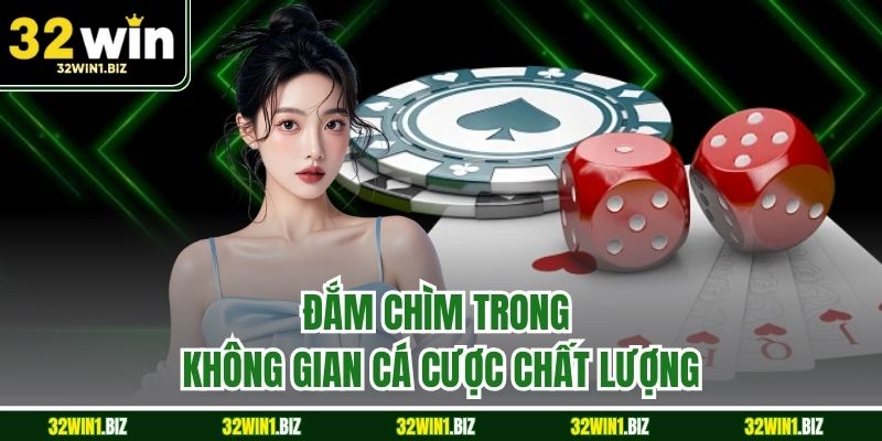 Đắm chìm trong không gian cá cược chất lượng